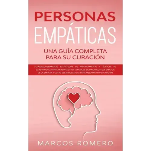 Personas Empáticas -Una guía completa para su curación: Autodescubrimiento, estrategias de afrontamiento y técnicas de supervivencia para personas muy