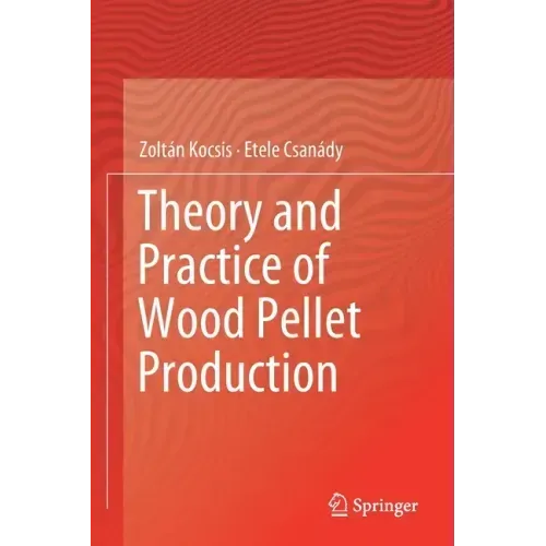 Theory and Practice of Wood Pellet Production