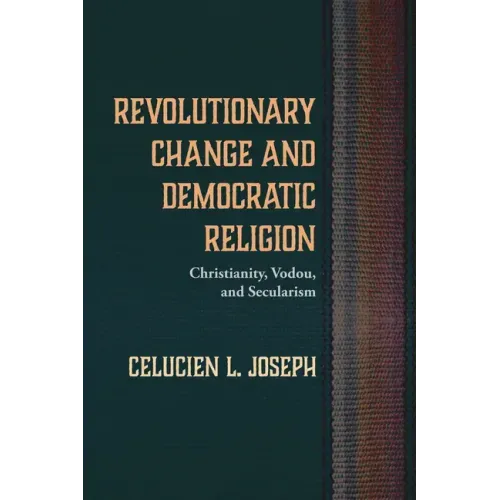 Revolutionary Change and Democratic Religion: Christianity, Vodou, and Secularism