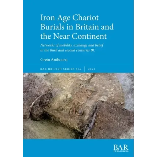 Iron Age Chariot Burials in Britain and the Near Continent