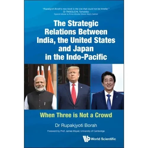 Strategic Relations Between India, the United States and Japan in the Indo-Pacific, The: When Three Is Not a Crowd