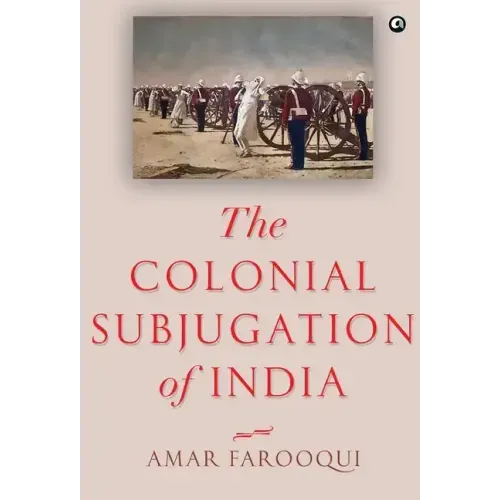 The Colonial Subjugation of India