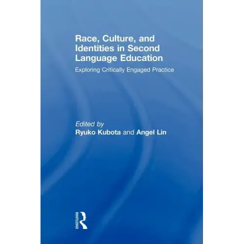 Race, Culture, and Identities in Second Language Education: Exploring Critically Engaged Practice