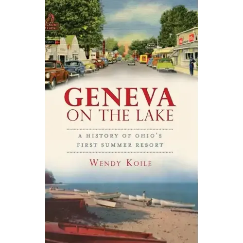 Geneva on the Lake: A History of Ohio's First Summer Resort