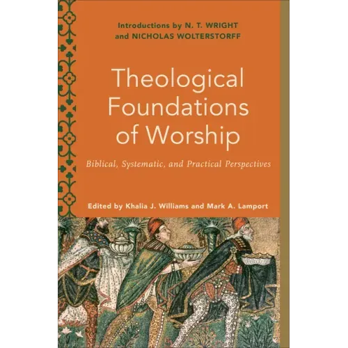 Theological Foundations of Worship: Biblical, Systematic, and Practical Perspectives