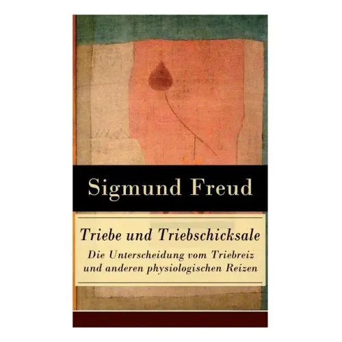 Triebe und Triebschicksale - Die Unterscheidung vom Triebreiz und anderen physiologischen Reizen: Die Selbsterhaltungstriebe und die Sexualtriebe