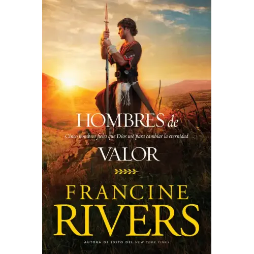 Hombres de Valor: Cinco Hombres Fieles Que Dios Usó Para Cambiar La Eternidad
