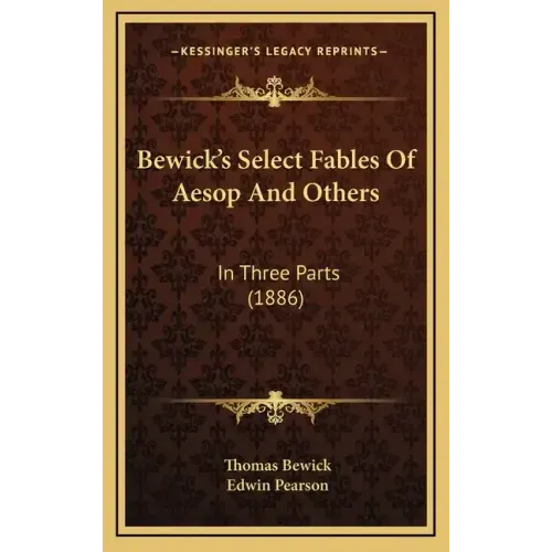 Bewick's Select Fables Of Aesop And Others: In Three Parts (1886)
