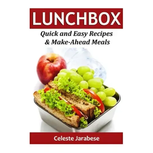Lunch Box: Quick and Easy Recipes & Make-Ahead Meals