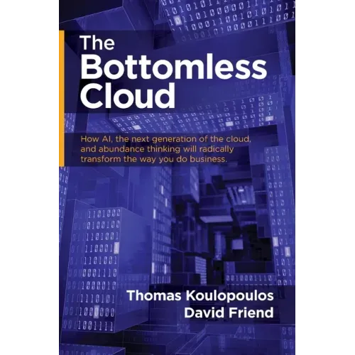 The Bottomless Cloud: How AI, the next generation of the cloud, and abundance thinking will radically transform the way you do business