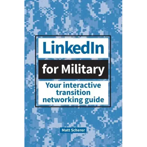 LinkedIn for Military: Your Interactive Transition Networking Guide