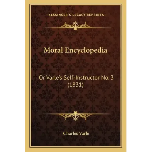 Moral Encyclopedia: Or Varle's Self-Instructor No. 3 (1831)