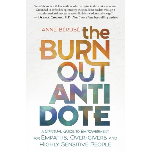 The Burnout Antidote: A Spiritual Guide to Empowerment for Empaths, Over-Givers, and Highly Sensitive People