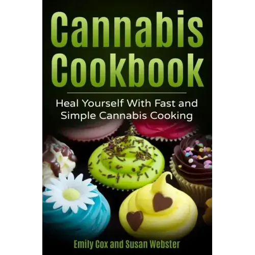 Cannabis Cookbook: Heal Yourself with Fast and Simple Cannabis Cooking