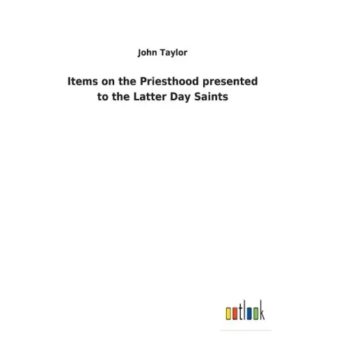 Items on the Priesthood presented to the Latter Day Saints
