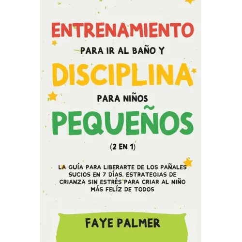 Crianza Positiva y Disciplina Libre de Culpa (2 en 1): Cómo criar a un niño felíz y Emocionalmente Saludable, usando estrategias probadas, amor incond