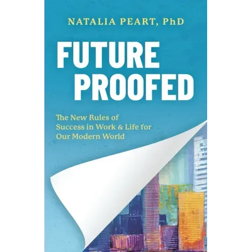Future Proofed: The New Rules of Success in WORK & LIFE for our Modern World