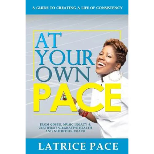 At Your Own Pace: Creating A Life of Consistency