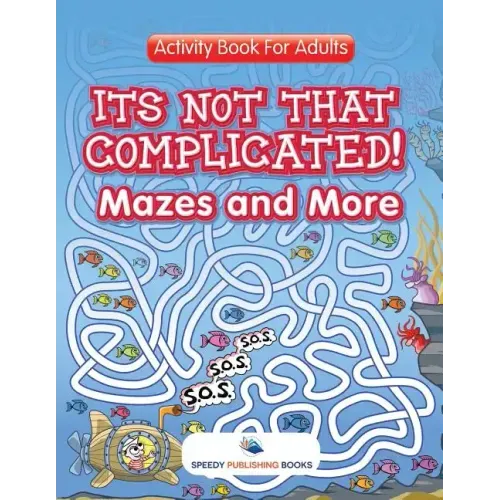 Its Not That Complicated! Mazes and More: Activity Book For Adults