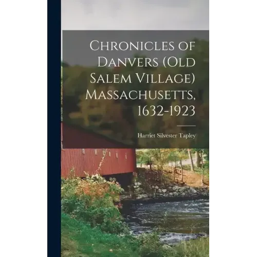 Chronicles of Danvers (old Salem Village) Massachusetts, 1632-1923