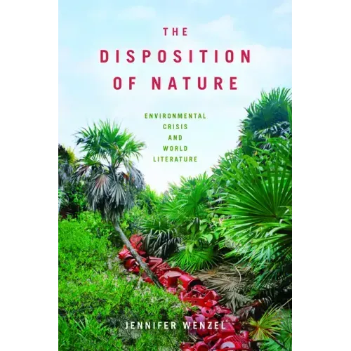 The Disposition of Nature: Environmental Crisis and World Literature