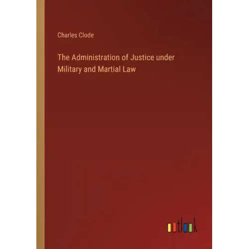 The Administration of Justice under Military and Martial Law