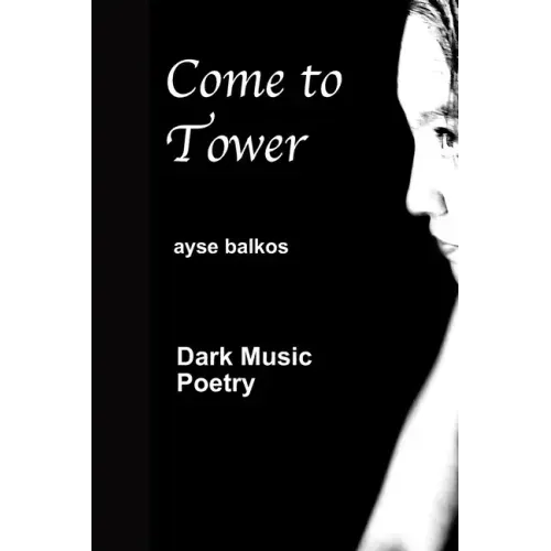 Come To Tower: Dark Music Poems