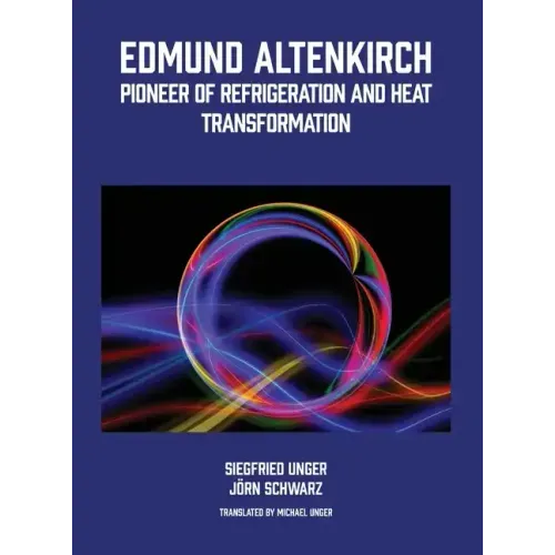 Edmund Altenkirch: Pioneer of Refrigeration and Heat Transformation