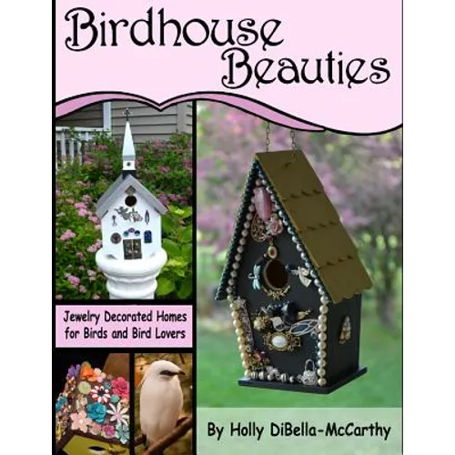 Birdhouse Beauties: Jewelry Decorated Homes for Birds and Bird Lovers