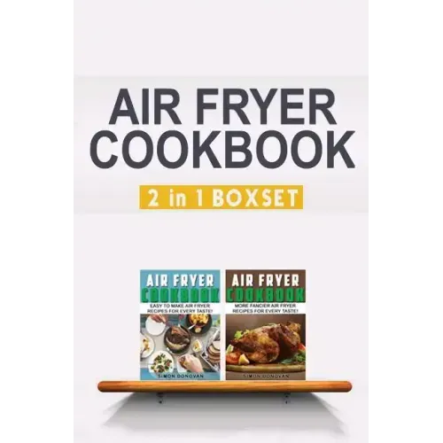 Air Fryer Cookbook: Easy And Fancy Recipes For Every Taste, 2in1 Box Set