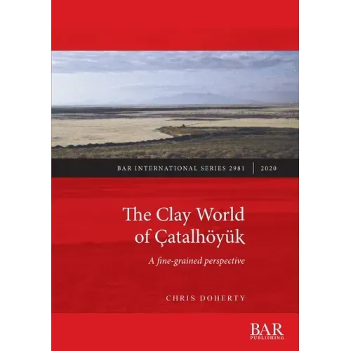 The Clay World of Çatalhöyük: A fine-grained perspective