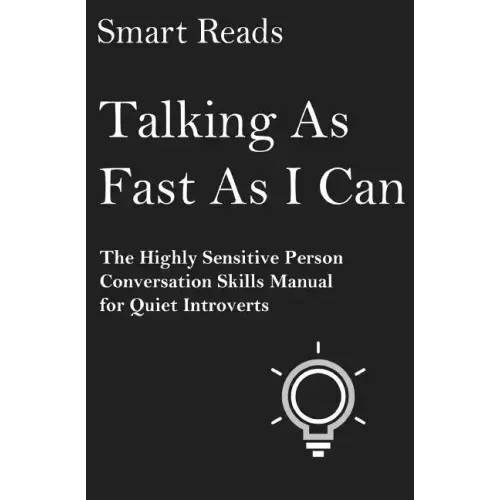 Talking As Fast As I Can: The Highly Sensitive Person Conversation Skills Manual for Quiet Introverts