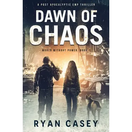 Dawn of Chaos: A Post Apocalyptic EMP Thriller