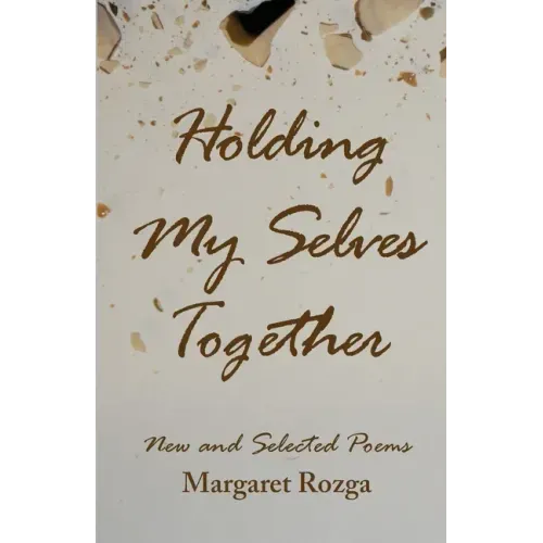 Holding My Selves Together: New and Selected Poems