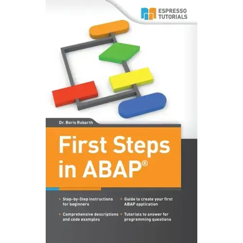 First Steps in ABAP: Your Beginners Guide to SAP ABAP