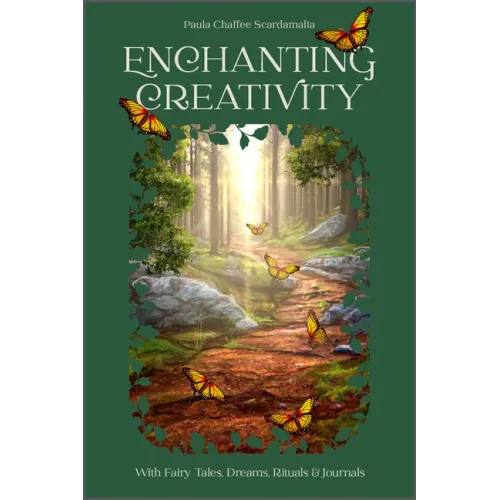 Enchanting Creativity: How Fairy Tales, Dreams, Rituals & Journaling Can Awaken Your Creative Self