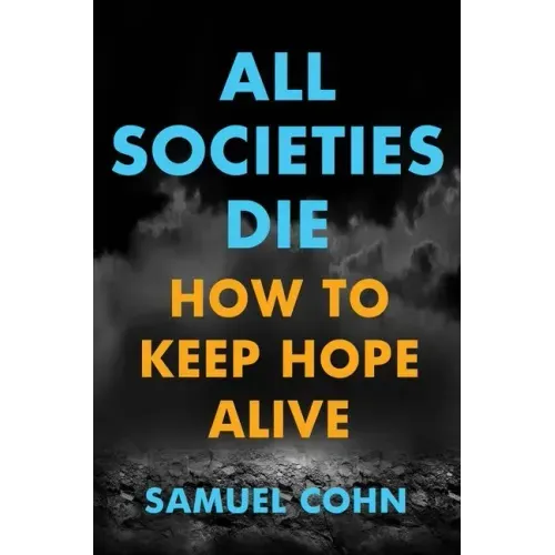 All Societies Die: How to Keep Hope Alive
