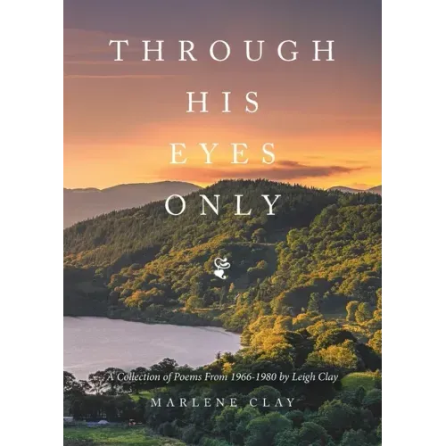 Through His Eyes Only: A Collection of Poems From 1966-1980