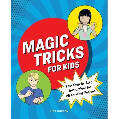 Magic Tricks for Kids: Easy Step-By-Step Instructions for 25 Amazing Illusions