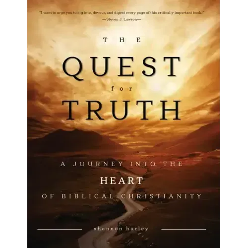 The Quest for Truth: A Journey Into the Heart of Biblical Christianity