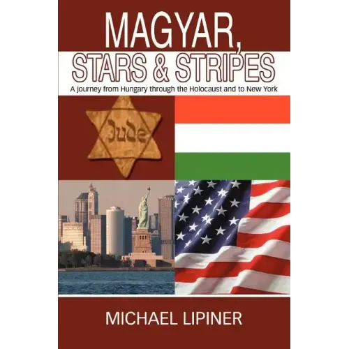 Magyar, Stars & Stripes: A journey from Hungary through the Holocaust and to New York