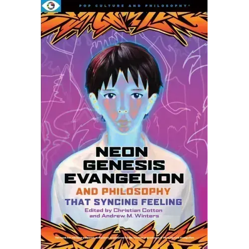 Neon Genesis Evangelion and Philosophy: That Syncing Feeling: That Syncing Feeling
