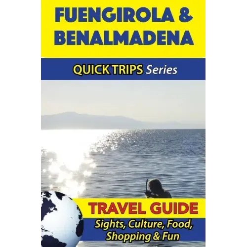 Fuengirola & Benalmadena Travel Guide (Quick Trips Series): Sights, Culture, Food, Shopping & Fun