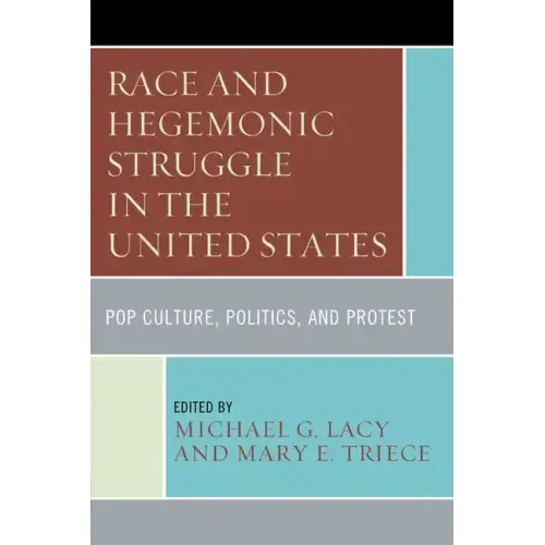 Race and Hegemonic Struggle in the United States: Pop Culture, Politics, and Protest