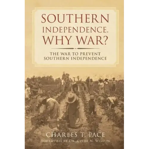 Southern Independence: Why War?: The War to Prevent Southern Independence