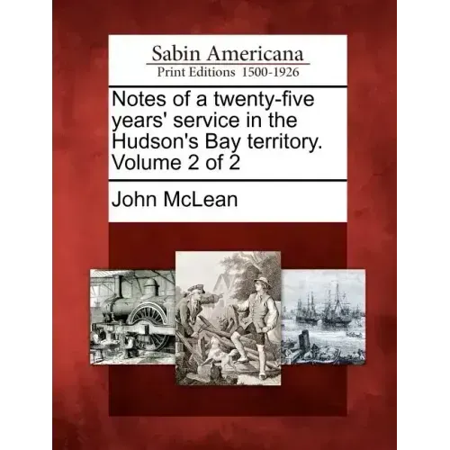 Notes of a Twenty-Five Years' Service in the Hudson's Bay Territory. Volume 2 of 2