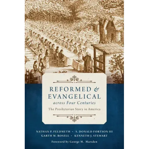 Reformed and Evangelical Across Four Centuries: The Presbyterian Story in America