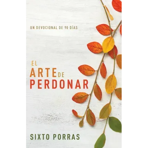 El Arte de Perdonar: Un Devocional de 90 Días