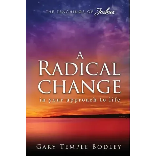 A Radical Change in Your Approach to Life: The Teachings of Joshua