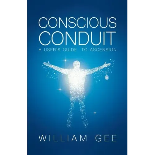Conscous Conduit: A User's Guide to Ascension